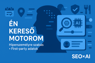 Az 'Én Keresőmotorom': AI hiperszemélyre szabás és a first-party adatok