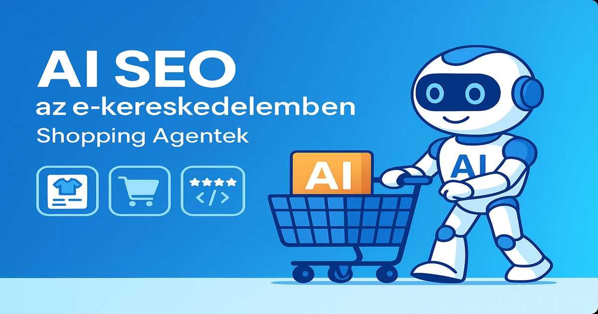 AI SEO az e-kereskedelemben: Optimalizálás a Shopping Agentek számára